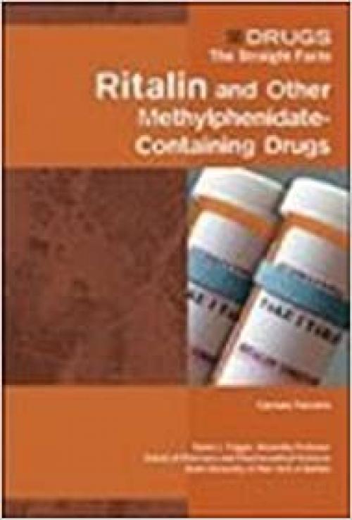  Ritalin and Other Methylphenidate-Containing Drugs (Drugs: The Straight Facts) 