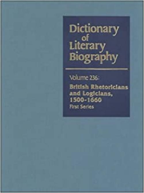  British Rhetoricians and Logicians, 1500-1660 (First Series) (Dictionary of Literary Biography, Vol. 236) 