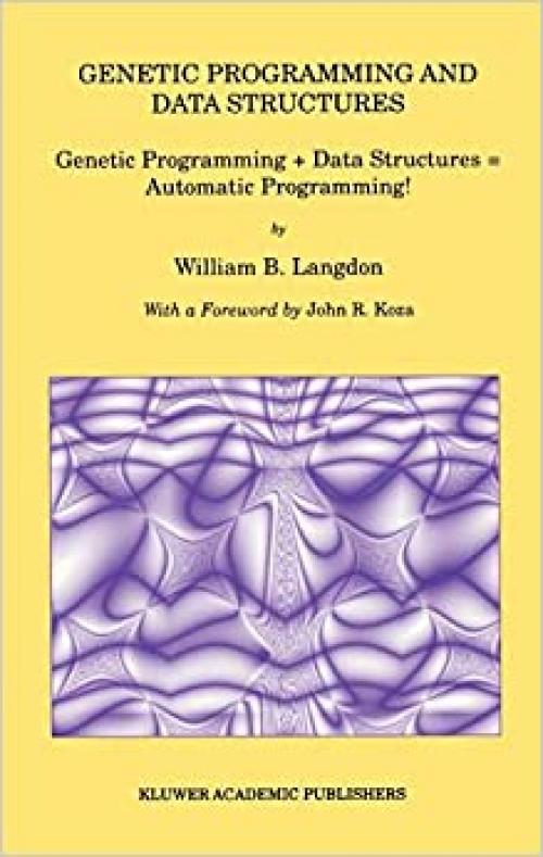  Genetic Programming and Data Structures: Genetic Programming + Data Structures = Automatic Programming! (Genetic Programming (1)) 