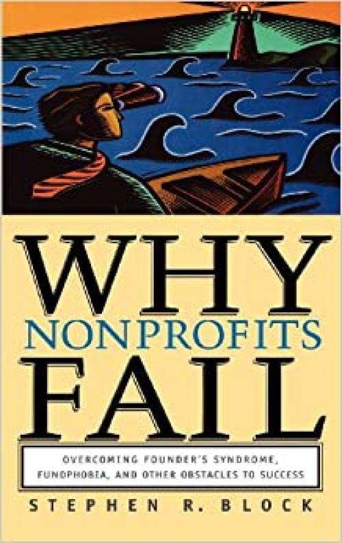  Why Nonprofits Fail: Overcoming Founder's Syndrome, Fundphobia and Other Obstacles to Success 