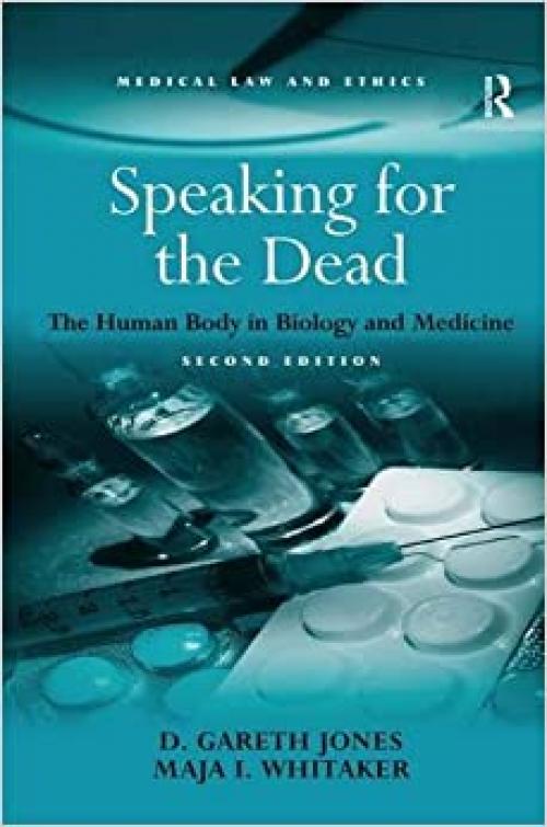  Speaking for the Dead: The Human Body in Biology and Medicine (Medical Law and Ethics) 