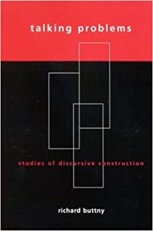  Talking Problems: Studies of Discursive Construction (SUNY series in Communication Studies) 