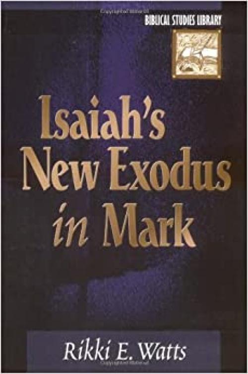  Isaiah's New Exodus in Mark (Biblical Studies Library) 