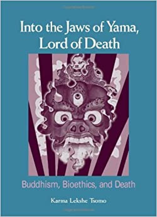  Into the Jaws of Yama, Lord of Death: Buddhism, Bioethics, and Death 