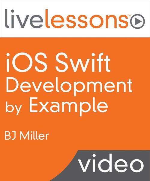 Oreilly - iOS Swift Programming by Example LiveLessons (Video Training) - 9780134135861