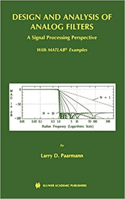  Design and Analysis of Analog Filters: A Signal Processing Perspective (The Springer International Series in Engineering and Computer Science (617)) 