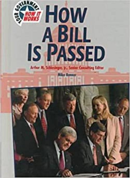  How a Bill Is Passed (Your Government--How It Works) 