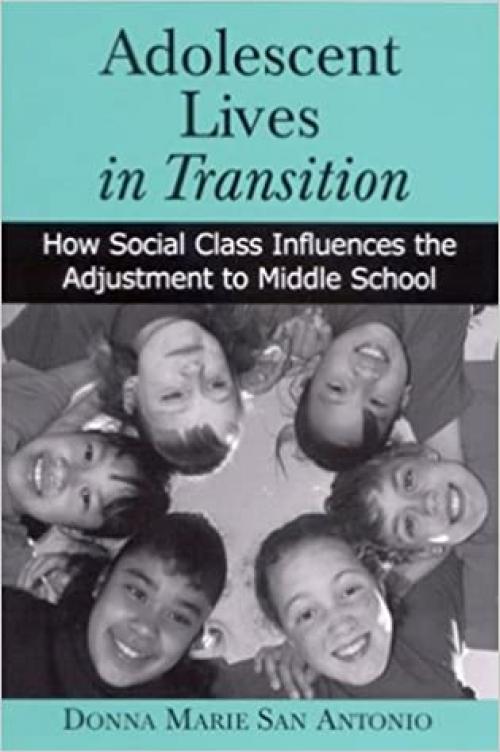  Adolescent Lives in Transition: How Social Class Influences the Adjustment to Middle School 