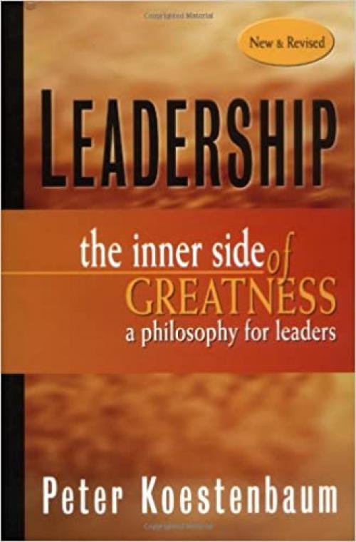  Leadership: The Inner Side of Greatness, A Philosophy for Leaders, New and Revised 