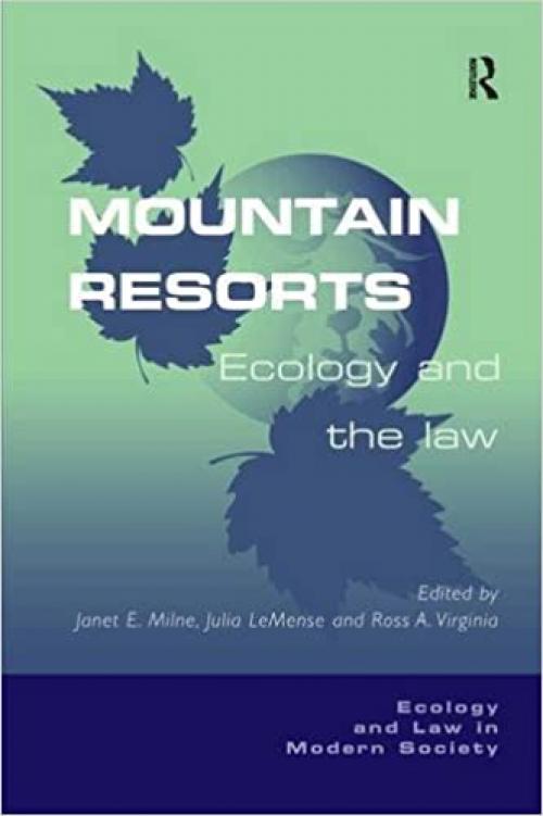  Mountain Resorts: Ecology and the Law (Ecology and Law in Modern Society) 