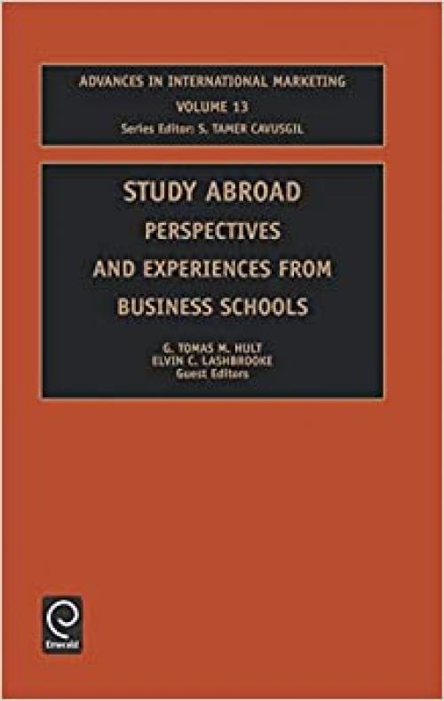  Study Abroad: Persepectives and Experiences From Business Schools (Advances in International Marketing) 