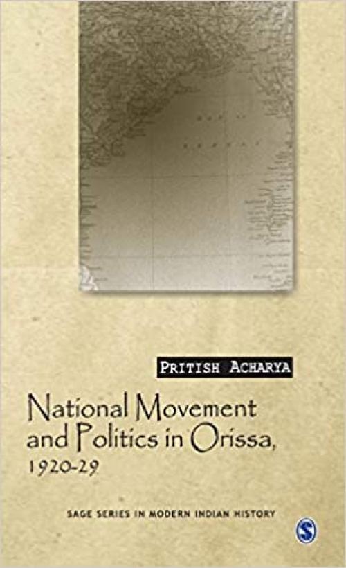  National Movement and Politics in Orissa, 1920-1929 (SAGE Series in Modern Indian History) 