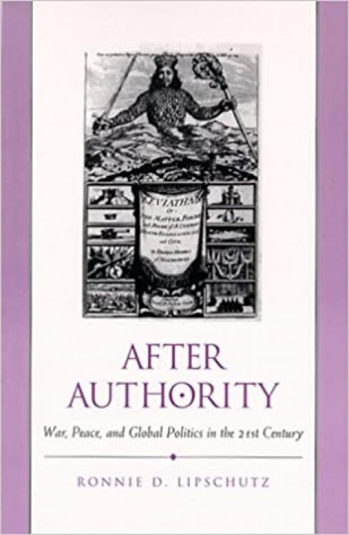  After Authority: War, Peace, and Global Politics in the 21st Century (SUNY series in Global Politics) 