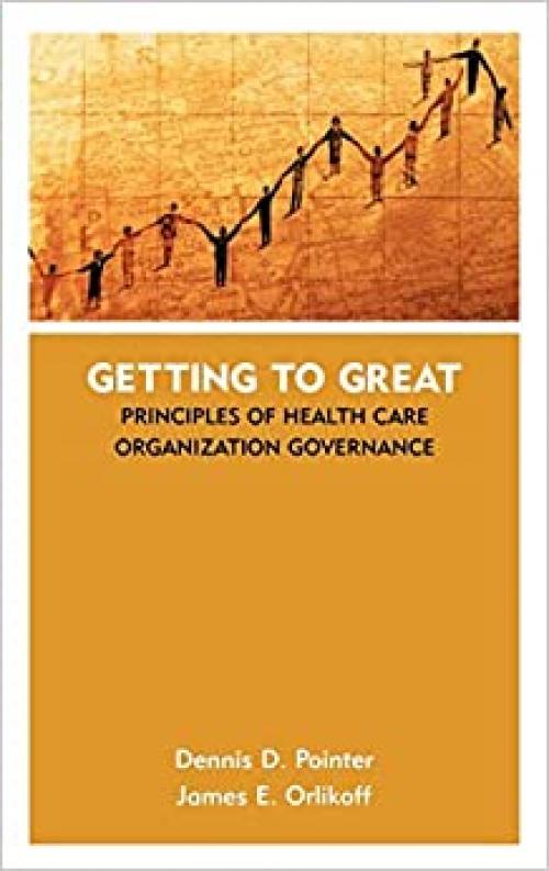  Getting to Great: Principles of Health Care Organization Governance 