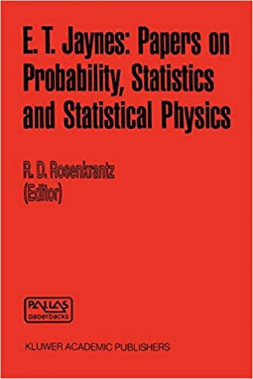  E. T. Jaynes: Papers on Probability, Statistics and Statistical Physics (Synthese Library (158)) 