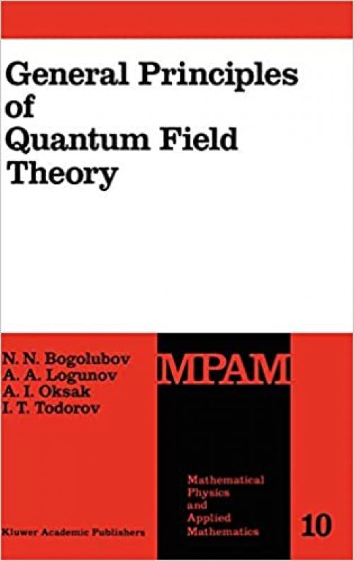  General Principles of Quantum Field Theory (Mathematical Physics and Applied Mathematics (10)) 