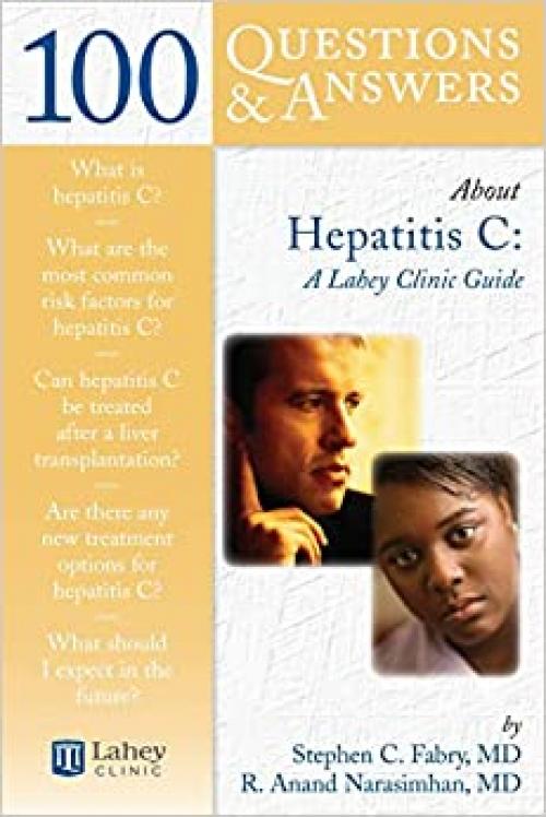  100 Questions & Answers About Hepatitis C: A Lahey Clinic Guide: A Lahey Clinic Guide 