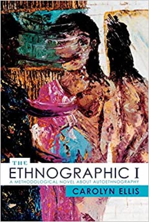  The Ethnographic I: A Methodological Novel about Autoethnography (Volume 13) (Ethnographic Alternatives, 13) 