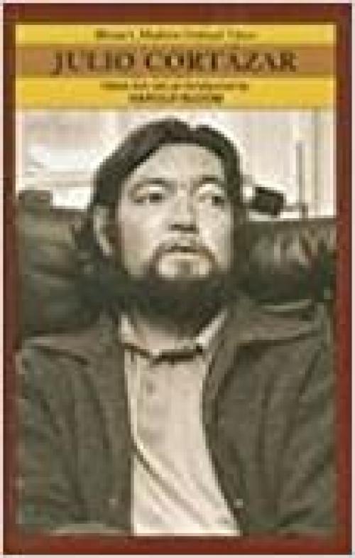  Julio Cortazar (Bloom's Modern Critical Views) 