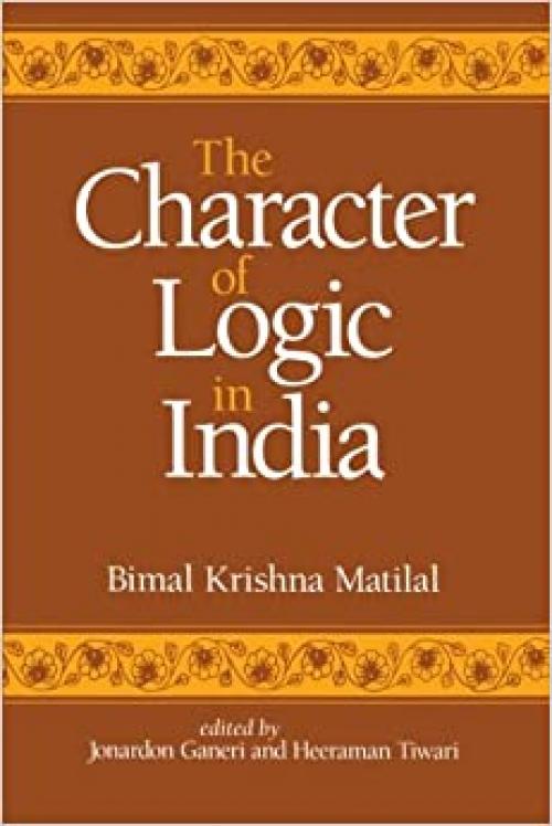  The Character of Logic in India (Suny Series in Indian Thought) (SUNY series in Indian Thought: Texts and Studies) 