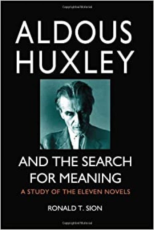  Aldous Huxley and the Search for Meaning: A Study of the Eleven Novels 