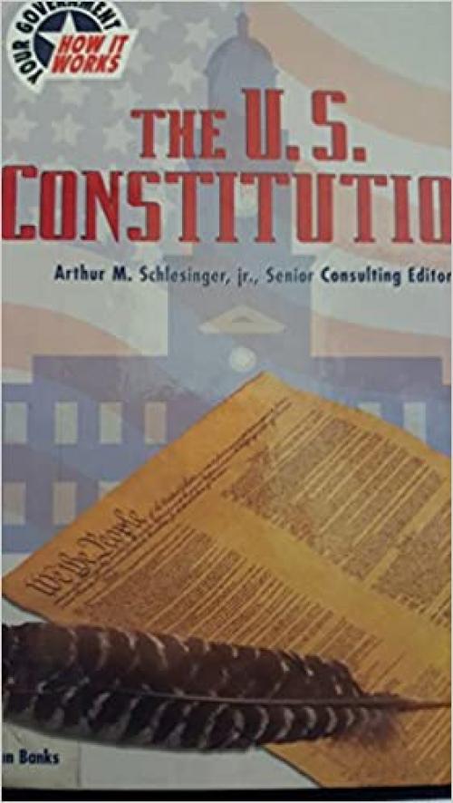  The U.S. Constitution (Your Government: How It Works) 