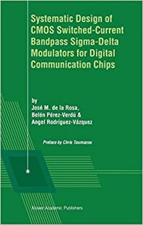  Systematic Design of CMOS Switched-Current Bandpass Sigma-Delta Modulators for Digital Communication Chips 