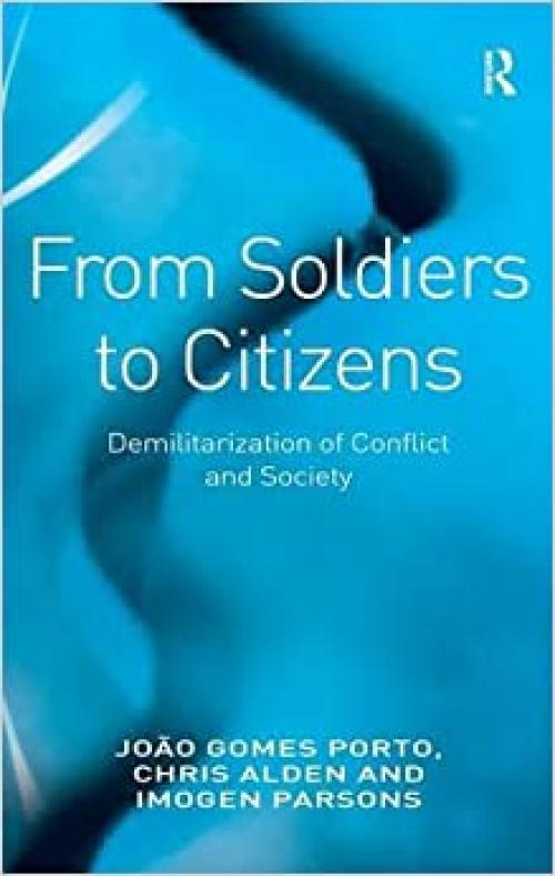  From Soldiers to Citizens: Demilitarisation of Conflict and Society 