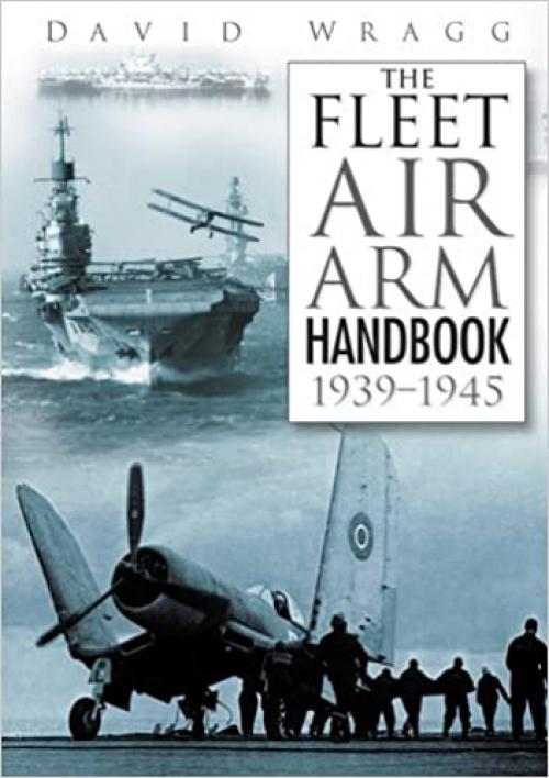  Fleet Air Arm Handbook 1939-45, The 