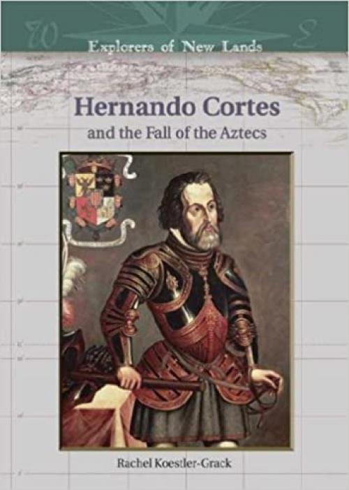  Hernando Cortes And The Fall Of The Aztecs (Explorers of New Lands) 