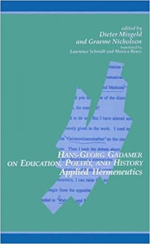  Hans-Georg Gadamer on Education, Poetry, and History: Applied Hermeneutics (SUNY series in Contemporary Continental Philosophy) 