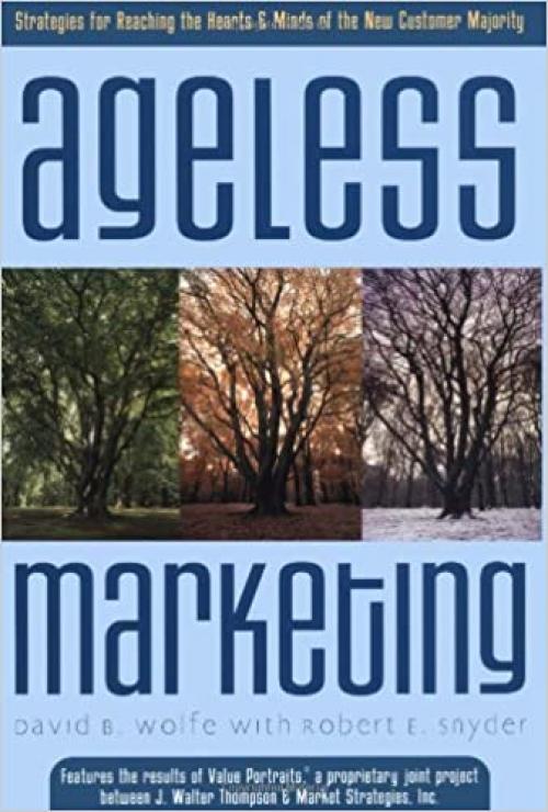  Ageless Marketing: Strategies for Reaching the Hearts and Minds of the New Customer Majority 