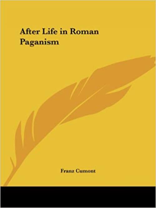  AFTER LIFE IN ROMAN PAGANISM 