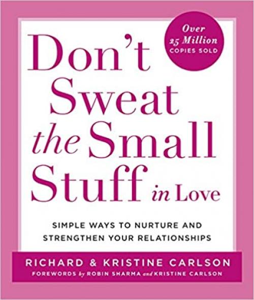  Don't Sweat the Small Stuff in Love: Simple Ways to Nurture and Strengthen Your Relationships (Don't Sweat the Small Stuff Series) 