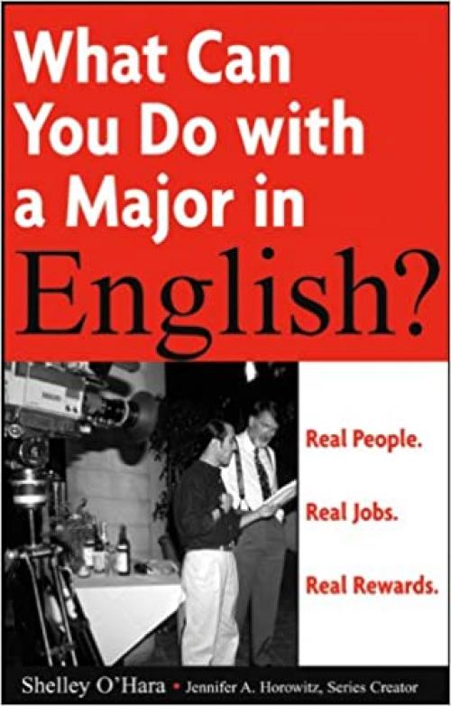  What Can You Do with a Major in English: Real People, Real Jobs, Real Rewards 