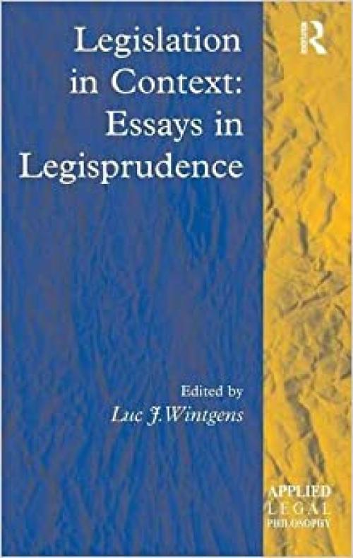  Legislation in Context: Essays in Legisprudence (Applied Legal Philosophy) 