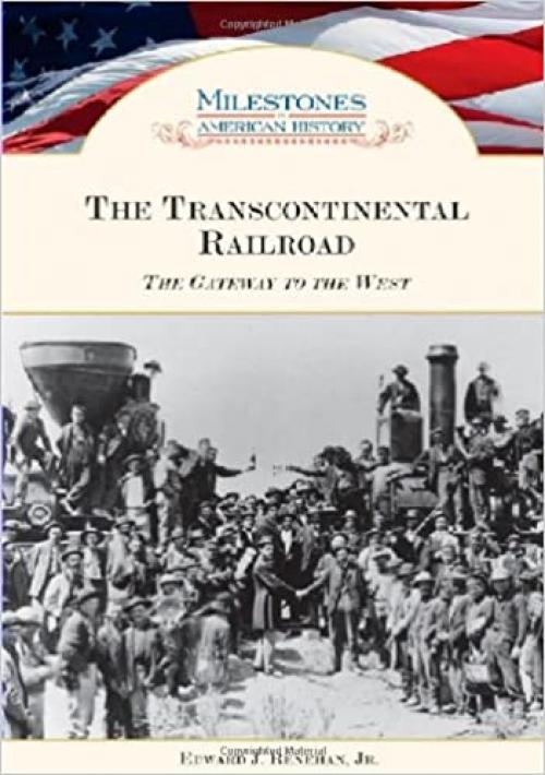  The Transcontinental Railroad: The Gateway to the West (Milestones in American History) 
