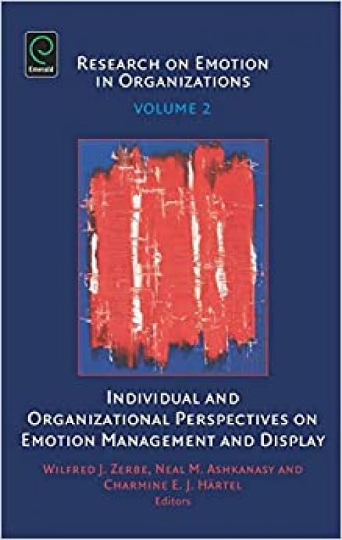  Individual and Organizational Perspectives on Emotion Management and Display, Volume 2 (Research on Emotion in Organizations) 