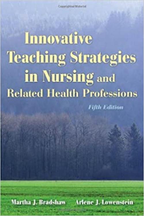  Innovative Teaching Strategies In Nursing And Related Health Professions (Bradshaw, Innovative Teaching Strategies in Nursing and Related Health Professions) 