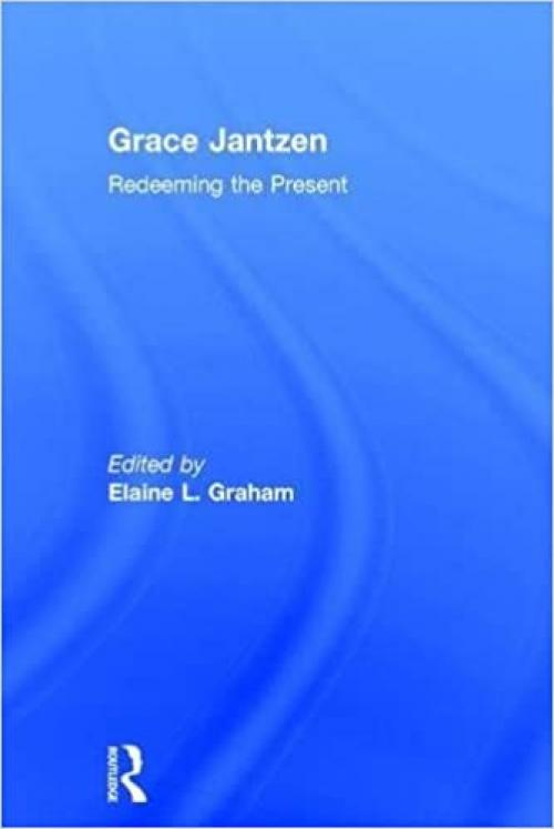  Grace Jantzen: Redeeming the Present 