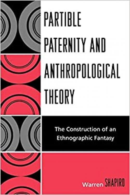  Partible Paternity and Anthropological Theory: The Construction of an Ethnographic Fantasy 