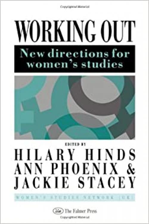  Working Out: New Directions For Women's Studies (Gender and Society: Feminist Perspectives on the Past and Present (Falmer Press)) 