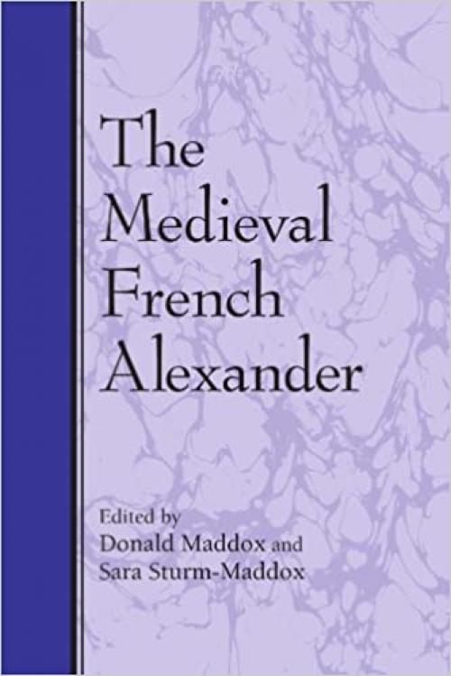  The Medieval French Alexander (Suny Series in Medieval Studies) 