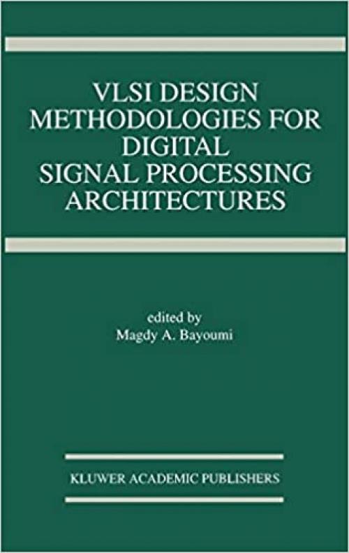  VLSI Design Methodologies for Digital Signal Processing Architectures (The Springer International Series in Engineering and Computer Science (257)) 