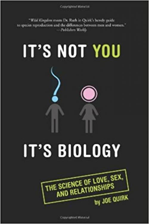  It's Not You, It's Biology.: The Science of Love, Sex, and Relationships 