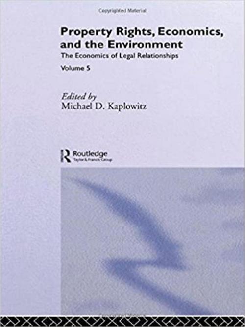  Property Rights, Economics and the Environment (The Economics of Legal Relationships) 