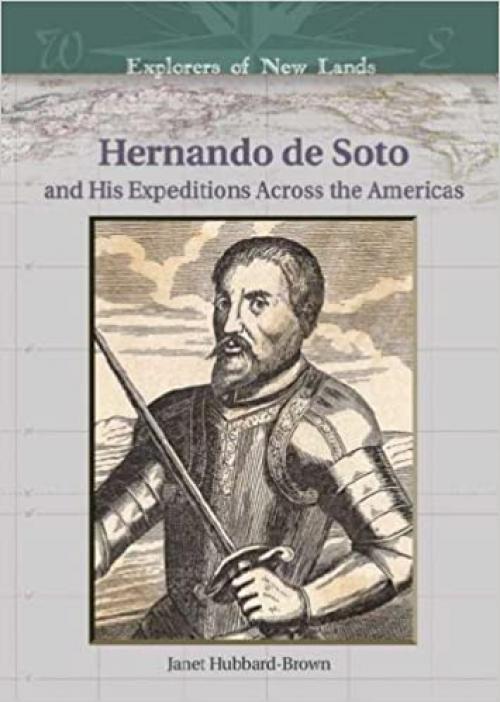  Hernando de Soto: And His Expeditions Across the Americas (Explorers of New Lands) 