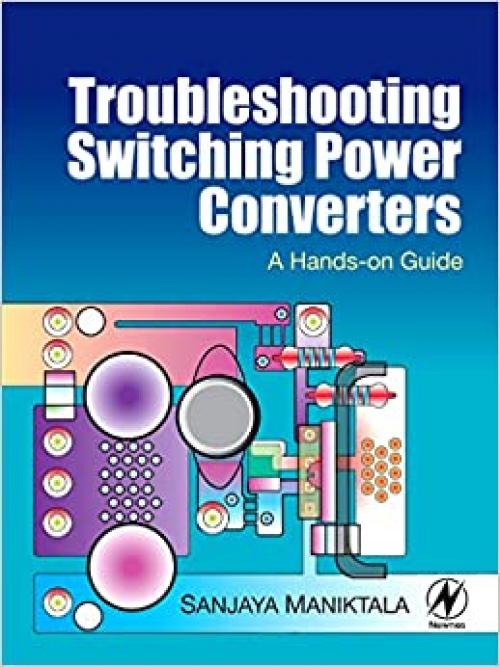  Troubleshooting Switching Power Converters: A Hands-on Guide 