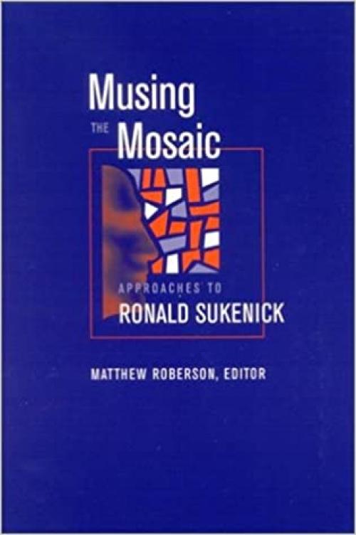  Musing the Mosaic: Approaches to Ronald Sukenick (SUNY series in Postmodern Culture) 