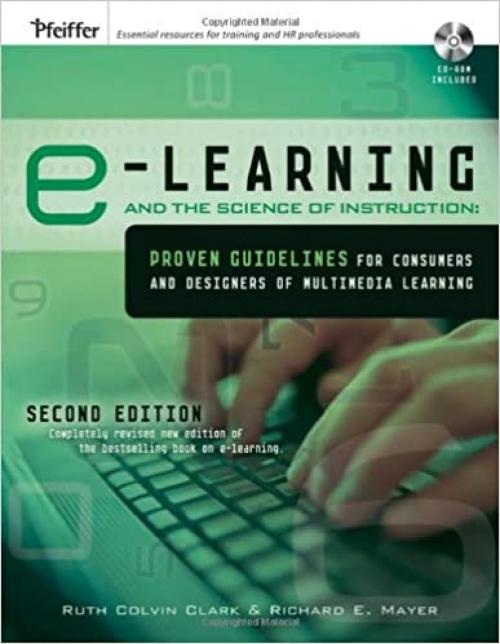  e-Learning and the Science of Instruction: Proven Guidelines for Consumers and Designers of Multimedia Learning 